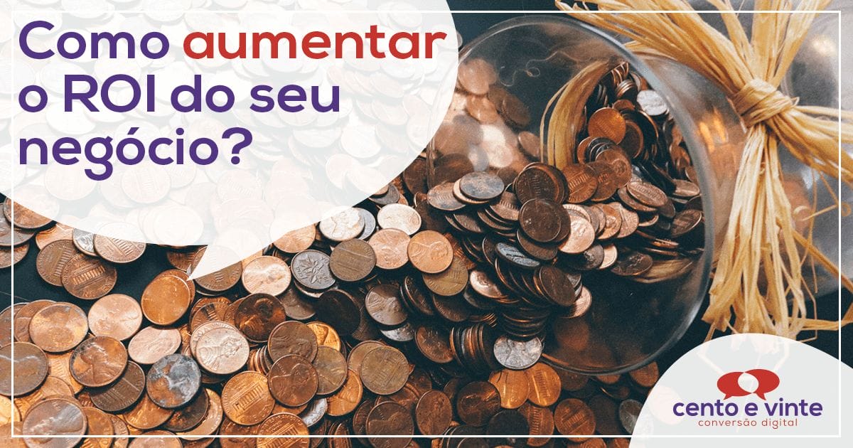 Como aumentar o ROI do seu negócio?