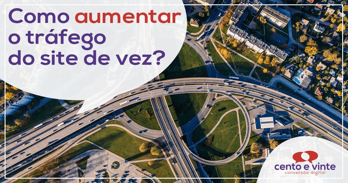 Como-aumentar-o-tráfego-do-site-de-vez-marketing-digital-para-agencia-de-marketing-digital-cento-e-vinte-marketing-digital-para-001