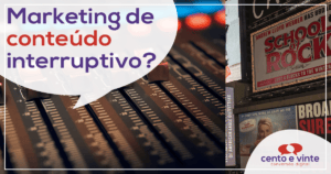 Marketing de conteúdo interruptivo?