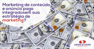 Marketing de conteúdo e anúncio pago integrados em sua estratégia de marketing