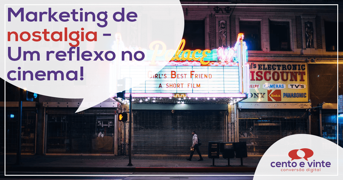 Marketing-de-nostalgia-um-reflexo-no-cinema-marketing-digital-para-agencia-de-marketing-digital-cento-e-vinte-marketing-digital-para-002