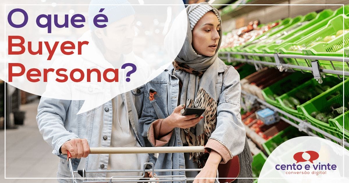 O-que-e-buyer-persona-marketing-digital-para-agencia-de-marketing-digital-cento-e-vinte-marketing-digital-para-001