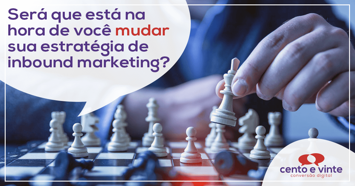 Sera-que-esta-na-hora-de-voce-mudar-sua-estrategia-de-inbound-marketing-marketing-digital-para-agencia-de-marketing-digital-cento-e-vinte-marketing-digital-para-002