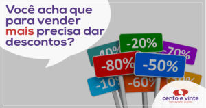Você acha que para vender mais precisa dar descontos?