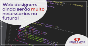 Web designers ainda serão muito necessários no futuro!